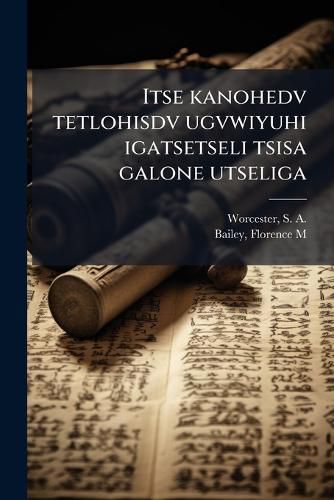 Cover image for Itse Kanohedv Tetlohisdv Ugvwiyuhi Igatsetseli Tsisa Galone Utseliga