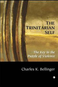 Cover image for The Trinitarian Self: The Key to the Puzzle of Violence