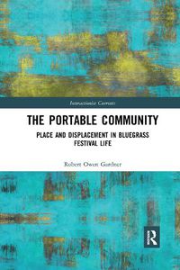 Cover image for The Portable Community: Place and Displacement in Bluegrass Festival Life