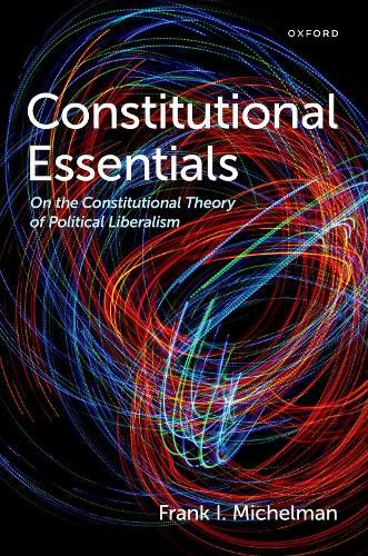 Cover image for Constitutional Essentials: On the Constitutional Theory of Political Liberalism