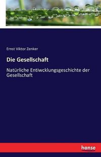 Cover image for Die Gesellschaft: Naturliche Entiwcklungsgeschichte der Gesellschaft