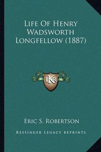 Cover image for Life of Henry Wadsworth Longfellow (1887) Life of Henry Wadsworth Longfellow (1887)