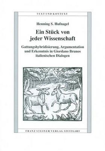 Cover image for Ein Stueck Von Jeder Wissenschaft: Gattungshybridisierung, Argumentation Und Erkenntnis in Giordano Bruno's Italienischen Dialogen