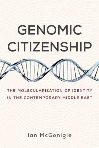 Genomic Citizenship: The Molecularization of Identity in the Contemporary Middle East