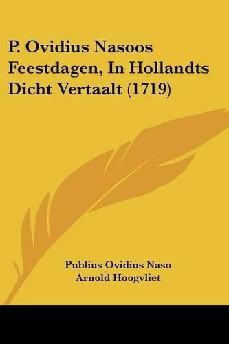 P. Ovidius Nasoos Feestdagen, in Hollandts Dicht Vertaalt (1719)