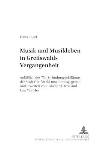 Musik Und Musikleben in Greifswalds Vergangenheit: Anlaesslich Des 750. Gruendungsjubilaeums Der Stadt Greifswald Neu Herausgegeben Und Erweitert