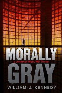 Cover image for Morally Gray: A Jonathan West, MD Thriller
