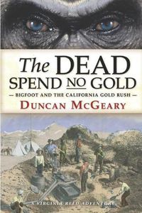 Cover image for The Dead Spend No Gold: Bigfoot and the California Gold Rush: A Virginia Reed Adventure
