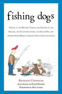 Cover image for Fishing Dogs: A Guide to the History, Talents, and Training of the Baildale, the Flounderhounder, the Angler Dog, and Sundry Other Breeds of Aquatic Dogs (Canis piscatorius)
