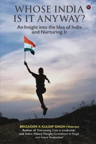 Cover image for Whose India Is It Anyway?: An Insight into the Idea of India and Nurturing It