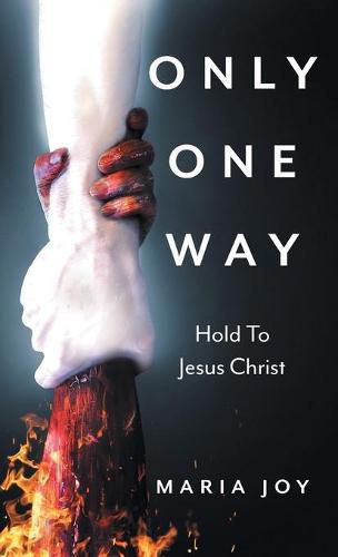 Cover image for Only One Way: Hold To Jesus Christ