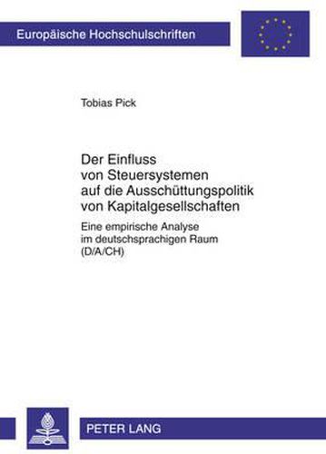 Cover image for Der Einfluss Von Steuersystemen Auf Die Ausschuettungspolitik Von Kapitalgesellschaften: Eine Empirische Analyse Im Deutschsprachigen Raum (D/A/Ch)