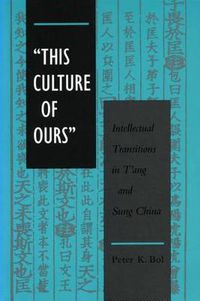 Cover image for 'This Culture of Ours': Intellectual Transitions in T'ang and Sung China