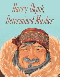 Cover image for Harry Okpik, Determined Musher: English Edition