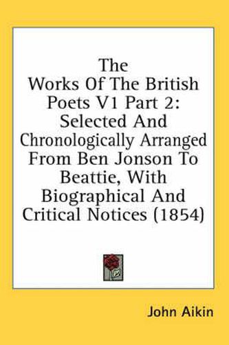 The Works of the British Poets V1 Part 2: Selected and Chronologically Arranged from Ben Jonson to Beattie, with Biographical and Critical Notices (1854)