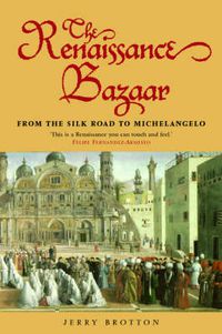Cover image for The Renaissance Bazaar: from the Silk Road to Michelangelo