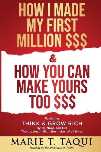 Cover image for HOW I MADE MY FIRST MILLION $$$ and HOW YOU CAN MAKE YOURS TOO $$$: Revisiting THINK & GROW RICH By Dr. Napoleon Hill