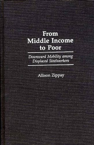 Cover image for From Middle Income to Poor: Downward Mobility Among Displaced Steelworkers