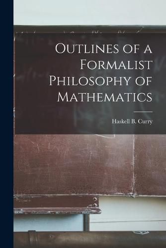 Cover image for Outlines of a Formalist Philosophy of Mathematics