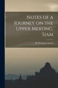 Cover image for Notes of a Journey on the Upper Mekong, Siam
