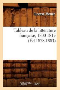 Cover image for Tableau de la Litterature Francaise, 1800-1815 (Ed.1878-1883)