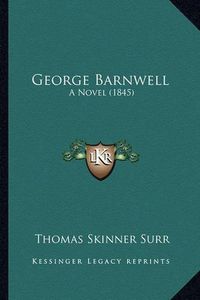 Cover image for George Barnwell: A Novel (1845)