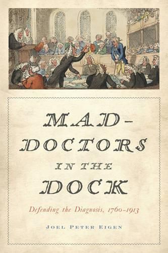 Cover image for Mad-Doctors in the Dock: Defending the Diagnosis, 1760-1913