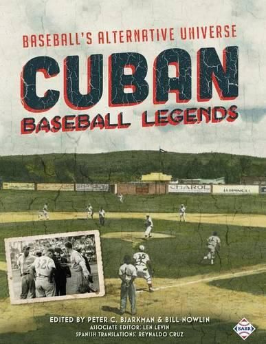 Cuban Baseball Legends: Baseball's Alternative Universe