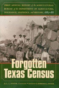 Cover image for The Forgotten Texas Census: The First Annual Report of the Agricultural Bureau of the Department of Agriculture, Insurance, Statistics and History