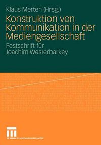 Cover image for Konstruktion Von Kommunikation in Der Mediengesellschaft: Festschrift Fur Joachim Westerbarkey