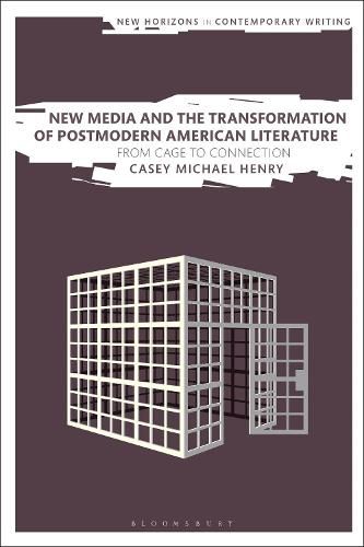 Cover image for New Media and the Transformation of Postmodern American Literature: From Cage to Connection
