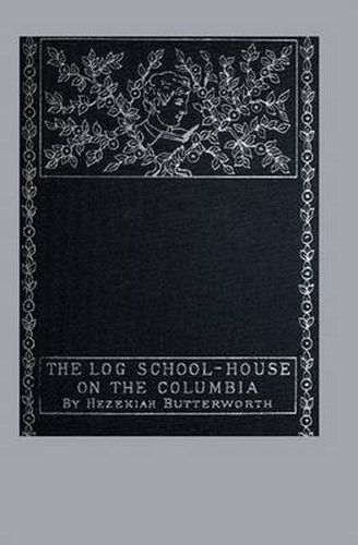 Cover image for The Log School-House on the Columbia