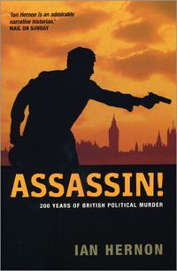 Cover image for Assassin!: 200 Years of British Political Murder