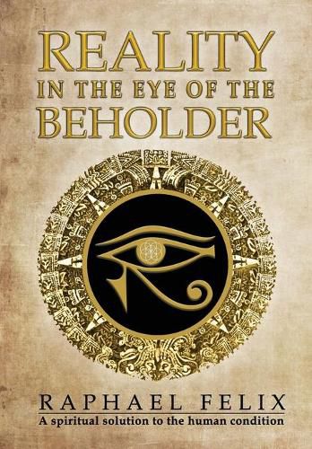 Cover image for Reality in the Eye of the Beholder: A spiritual solution to the human condition