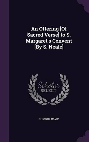 Cover image for An Offering [Of Sacred Verse] to S. Margaret's Convent [By S. Neale]