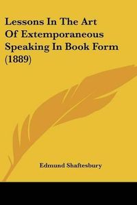 Cover image for Lessons in the Art of Extemporaneous Speaking in Book Form (1889)