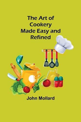 Cover image for The Art of Cookery; Made Easy and Refined