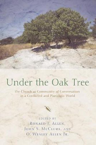 Under the Oak Tree: The Church as Community of Conversation in a Conflicted and Pluralistic World
