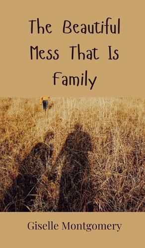 Cover image for The Beautiful Mess That Is Family