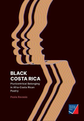 Cover image for Black Costa Rica: Pluricentrical Belonging in Afra-Costa Rican Poetry