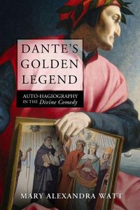 Cover image for Dante's Golden Legend: Auto-hagiography in the Divine Comedy