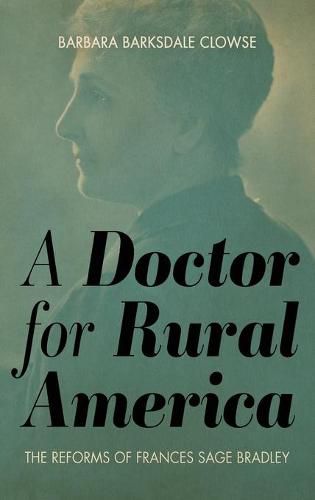 Cover image for A Doctor for Rural America: The Reforms of Frances Sage Bradley