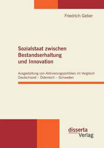 Cover image for Sozialstaat zwischen Bestandserhaltung und Innovation: Ausgestaltung von Aktivierungspolitiken im Vergleich Deutschland - OEsterreich - Schweden