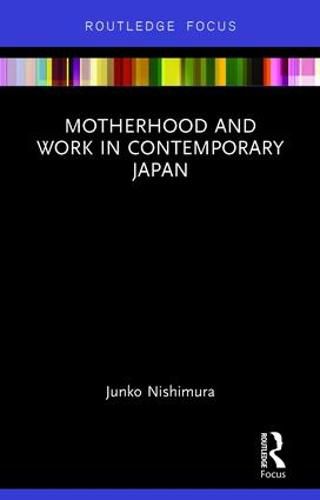 Cover image for Motherhood and Work in Contemporary Japan