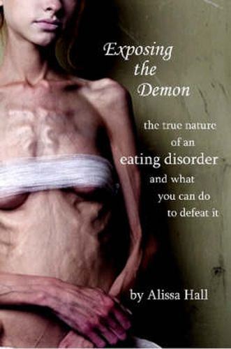 Cover image for Exposing the Demon: the true nature of an eating disorder and what you can do to defeat it