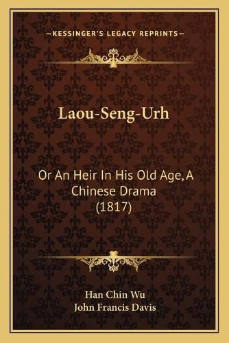 Laou-Seng-Urh: Or an Heir in His Old Age, a Chinese Drama (1817)