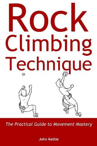 Cover image for Rock Climbing Technique: The Practical Guide to Movement Mastery