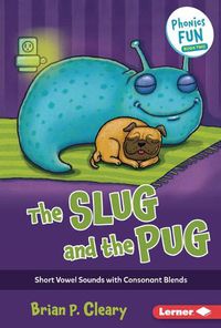 Cover image for The Slug and the Pug: Short Vowel Sounds with Consonant Blends