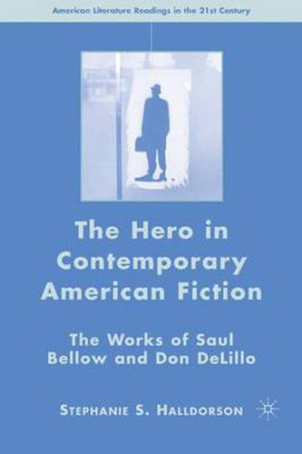 The Hero in Contemporary American Fiction: The Works of Saul Bellow and Don DeLillo