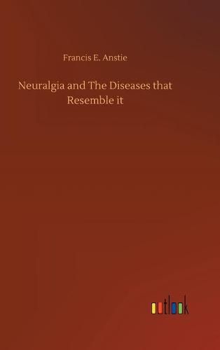 Cover image for Neuralgia and The Diseases that Resemble it